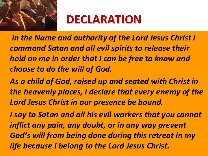 DECLARATION In the Name and authority of the Lord Jesus Christ I command Satan