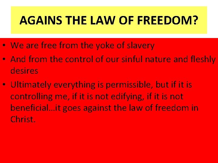 AGAINS THE LAW OF FREEDOM? • We are free from the yoke of slavery