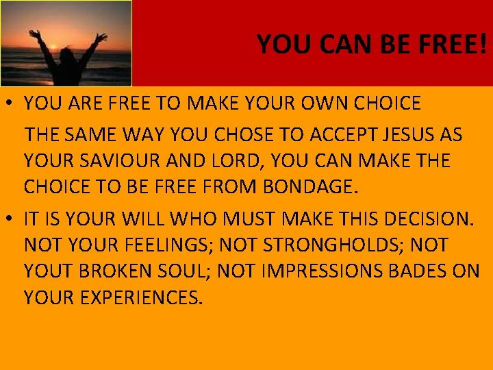YOU CAN BE FREE! • YOU ARE FREE TO MAKE YOUR OWN CHOICE THE