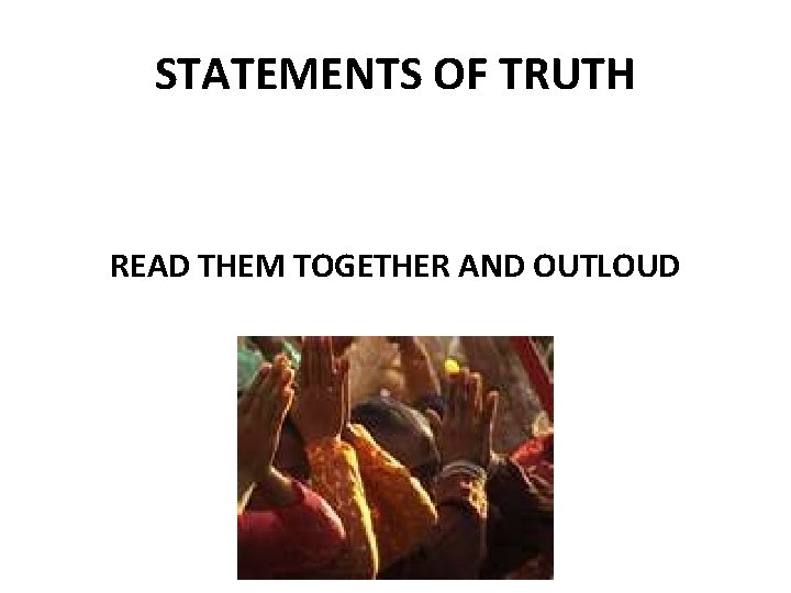 STATEMENTS OF TRUTH READ THEM TOGETHER AND OUTLOUD 