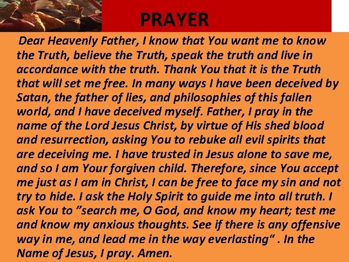 PRAYER Dear Heavenly Father, I know that You want me to know the Truth,