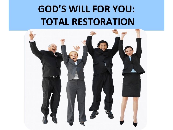 GOD’S WILL FOR YOU: TOTAL RESTORATION 