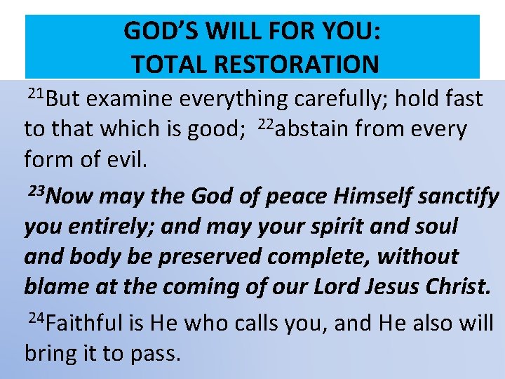 GOD’S WILL FOR YOU: TOTAL RESTORATION 21 But examine everything carefully; hold fast to