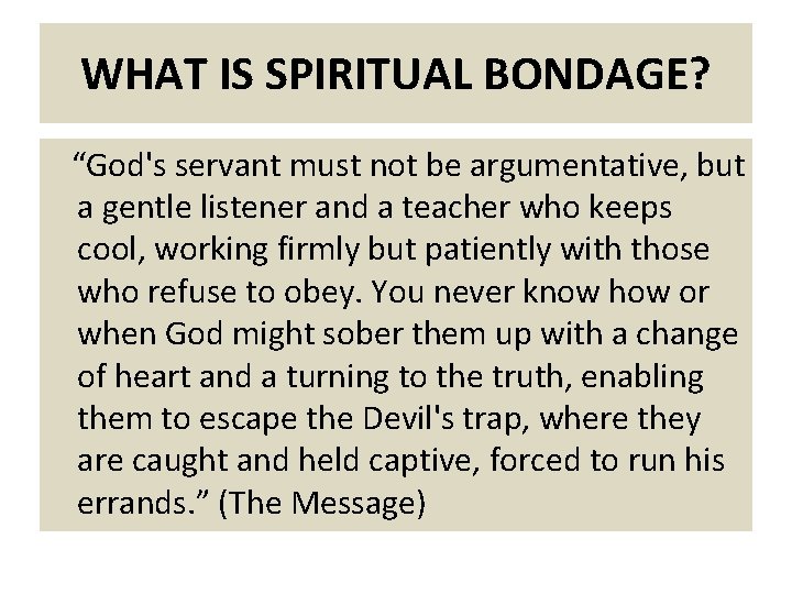 WHAT IS SPIRITUAL BONDAGE? “God's servant must not be argumentative, but a gentle listener