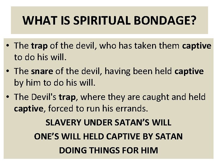 WHAT IS SPIRITUAL BONDAGE? • The trap of the devil, who has taken them