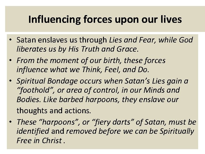 Influencing forces upon our lives • Satan enslaves us through Lies and Fear, while