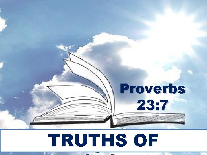 Proverbs 23: 7 TRUTHS OF 