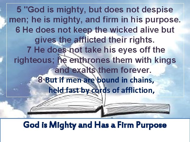 5 "God is mighty, but does not despise men; he is mighty, and firm