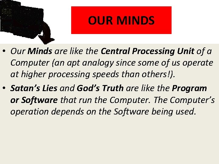 OUR MINDS • Our Minds are like the Central Processing Unit of a Computer