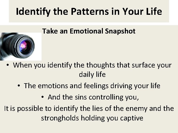 Identify the Patterns in Your Life Take an Emotional Snapshot • When you identify