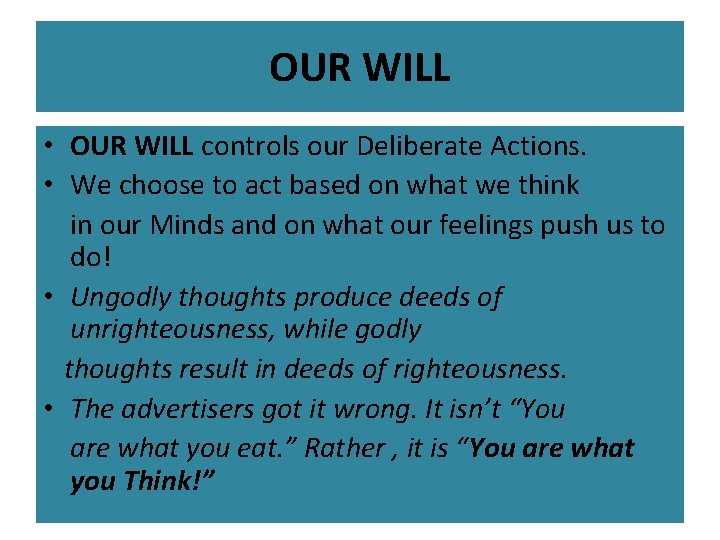 OUR WILL • OUR WILL controls our Deliberate Actions. • We choose to act