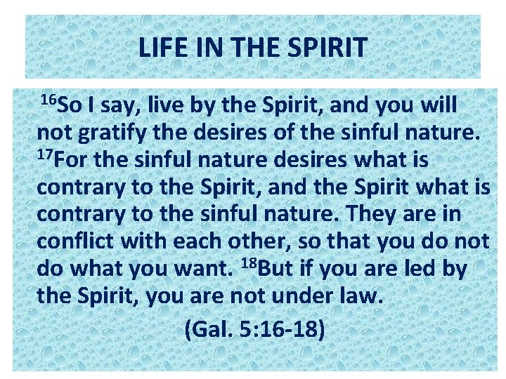 LIFE IN THE SPIRIT 16 So I say, live by the Spirit, and you