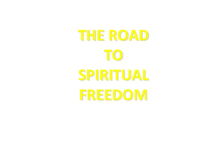THE ROAD TO SPIRITUAL FREEDOM 