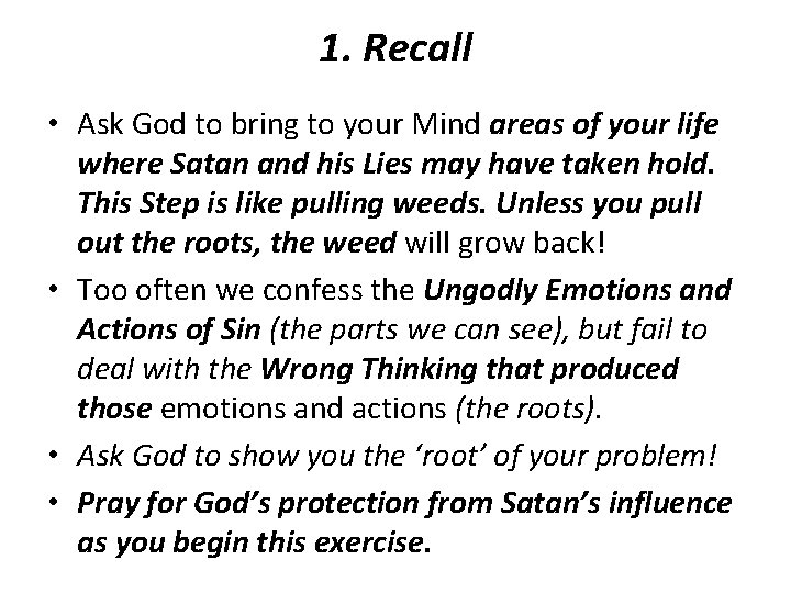 1. Recall • Ask God to bring to your Mind areas of your life