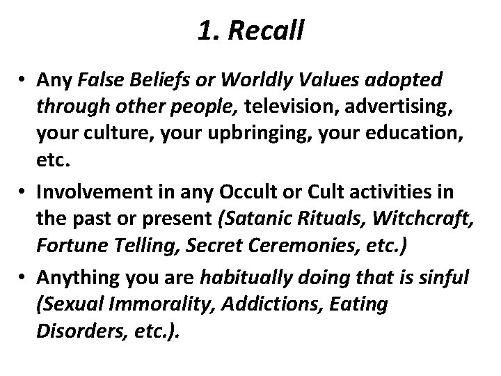 1. Recall • Any False Beliefs or Worldly Values adopted through other people, television,