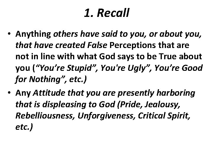 1. Recall • Anything others have said to you, or about you, that have