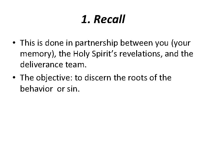 1. Recall • This is done in partnership between you (your memory), the Holy
