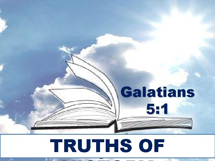 Galatians 5: 1 TRUTHS OF 