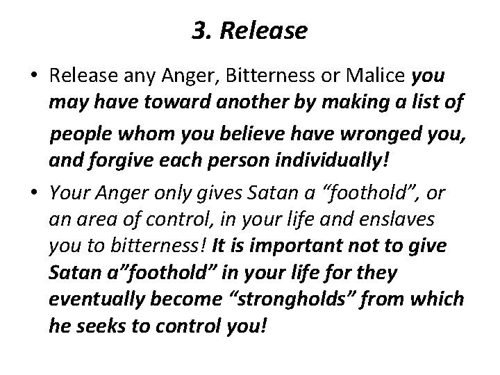 3. Release • Release any Anger, Bitterness or Malice you may have toward another