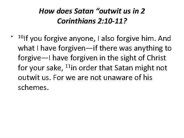 How does Satan “outwit us in 2 Corinthians 2: 10 -11? • 10 If