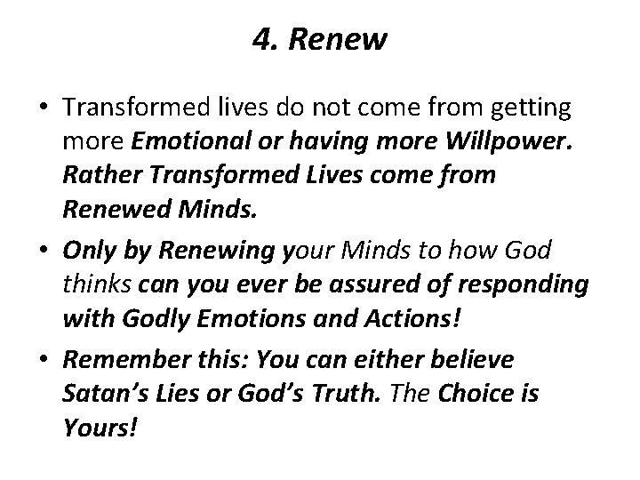 4. Renew • Transformed lives do not come from getting more Emotional or having