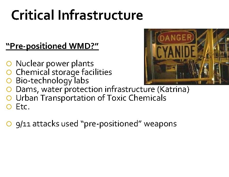 Critical Infrastructure “Pre-positioned WMD? ” Nuclear power plants Chemical storage facilities Bio-technology labs Dams,