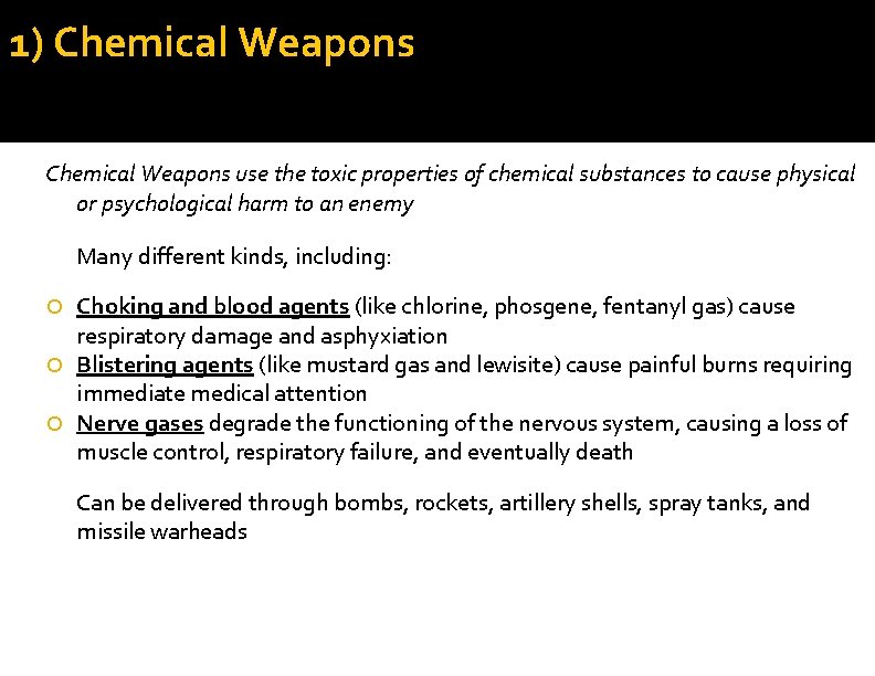 1) Chemical Weapons use the toxic properties of chemical substances to cause physical or