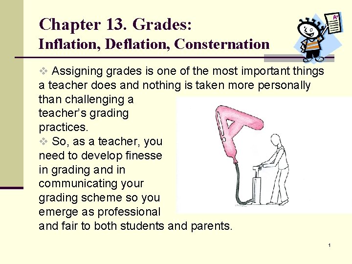 Chapter 13. Grades: Inflation, Deflation, Consternation v Assigning grades is one of the most