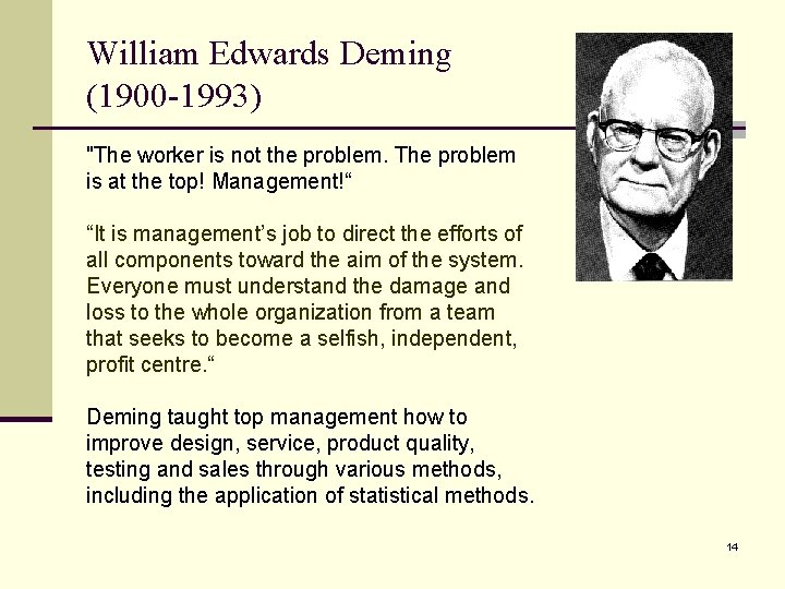 William Edwards Deming (1900 -1993) "The worker is not the problem. The problem is