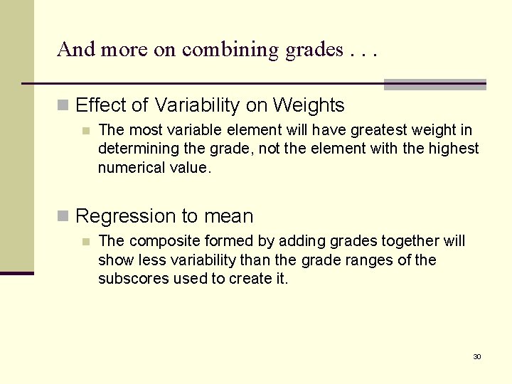 And more on combining grades. . . n Effect of Variability on Weights n