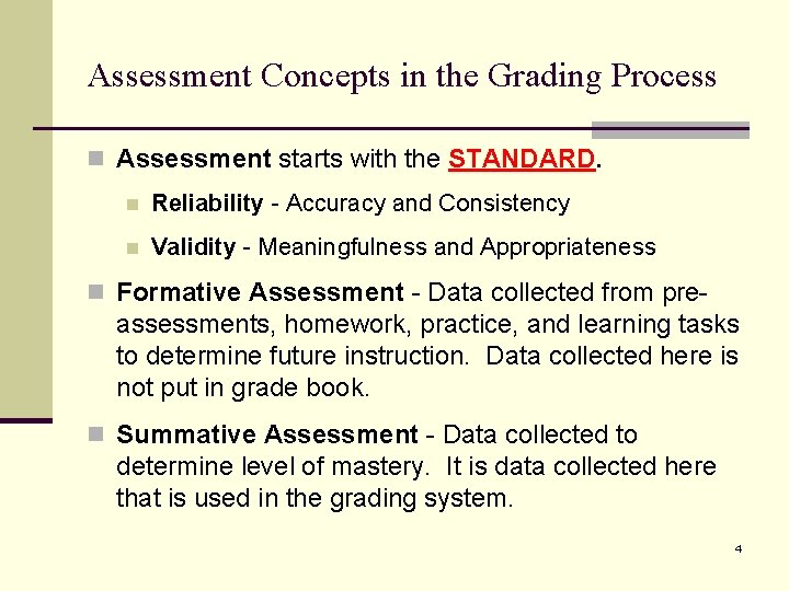 Assessment Concepts in the Grading Process n Assessment starts with the STANDARD. n Reliability