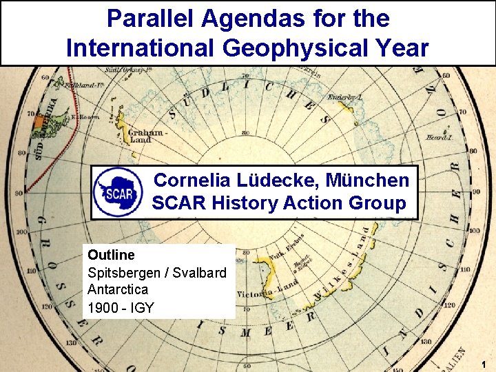 Parallel Agendas for the International Geophysical Year Cornelia Lüdecke, München SCAR History Action Group