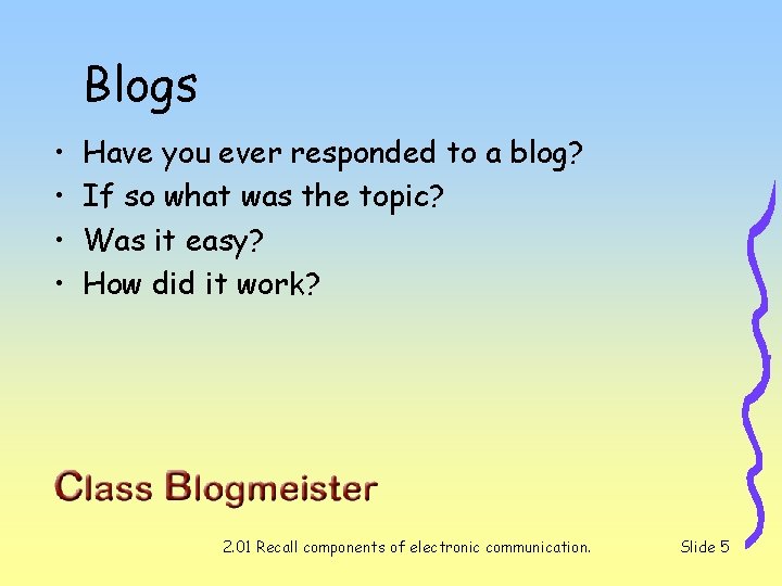 Blogs • • Have you ever responded to a blog? If so what was Blogs • • Have you ever responded to a blog? If so what was