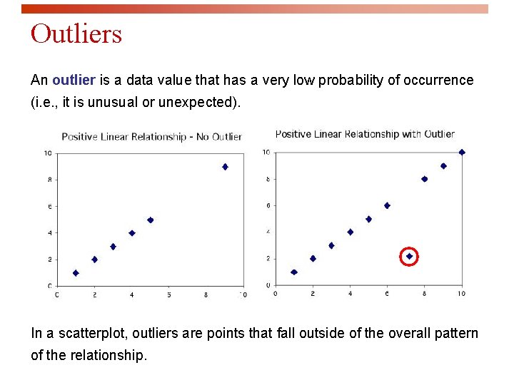 Outliers An outlier is a data value that has a very low probability of