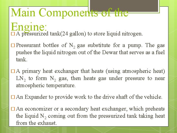 Main Components of the Engine: A pressurized tank(24 gallon) to store liquid nitrogen. � Main Components of the Engine: A pressurized tank(24 gallon) to store liquid nitrogen. �