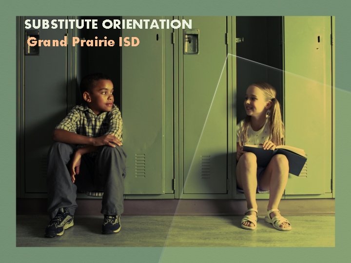 SUBSTITUTE ORIENTATION Grand Prairie ISD 