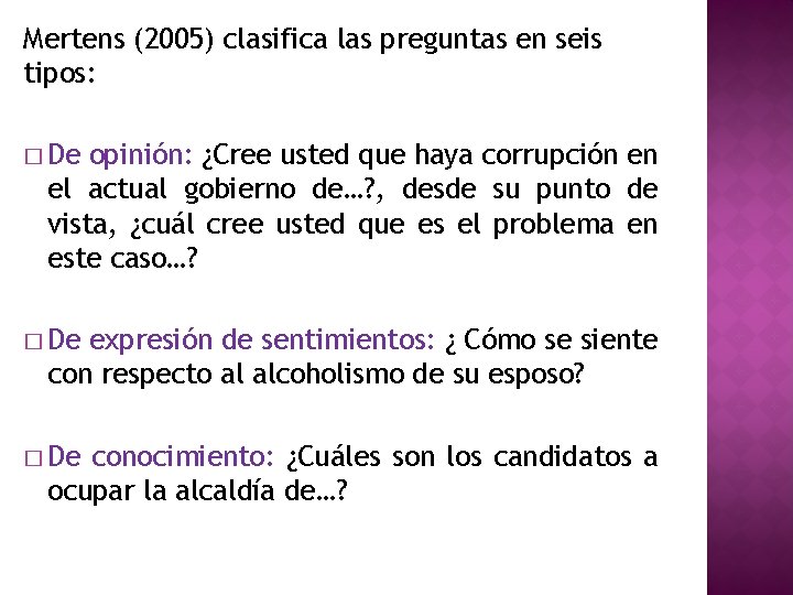 Mertens (2005) clasifica las preguntas en seis tipos: � De opinión: ¿Cree usted que