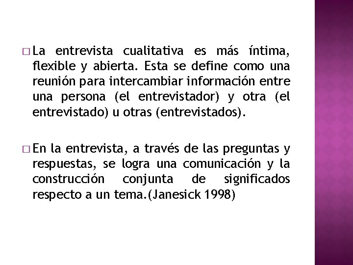 � La entrevista cualitativa es más íntima, flexible y abierta. Esta se define como