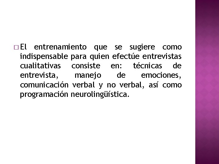 � El entrenamiento que se sugiere como indispensable para quien efectúe entrevistas cualitativas consiste