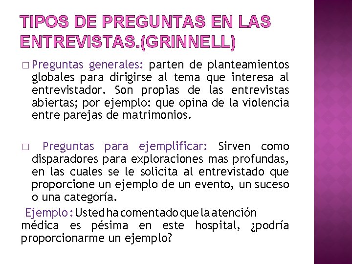 TIPOS DE PREGUNTAS EN LAS ENTREVISTAS. (GRINNELL) � Preguntas generales: parten de planteamientos globales