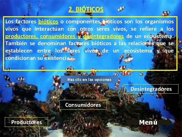2. BIÓTICOS Los factores bióticos o componentes bióticos son los organismos vivos que interactúan 2. BIÓTICOS Los factores bióticos o componentes bióticos son los organismos vivos que interactúan