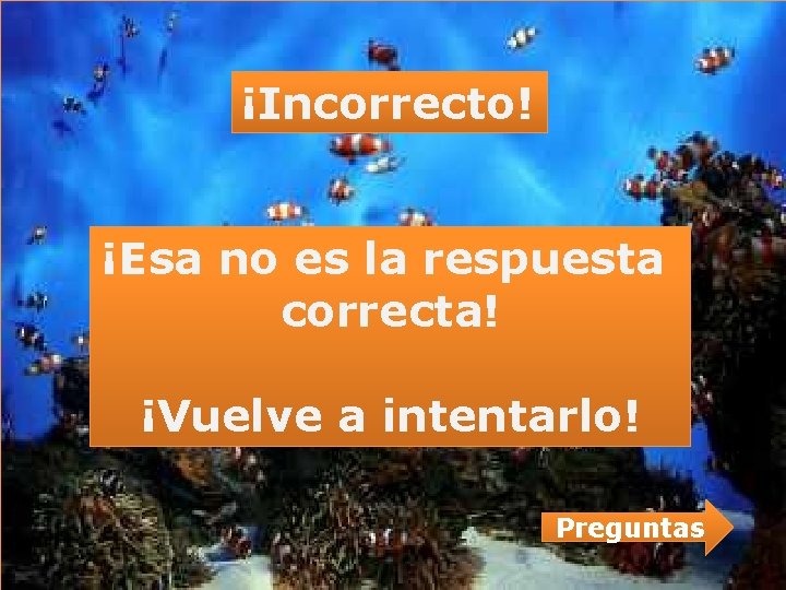 ¡Incorrecto! ¡Esa no es la respuesta correcta! ¡Vuelve a intentarlo! Preguntas ¡Incorrecto! ¡Esa no es la respuesta correcta! ¡Vuelve a intentarlo! Preguntas