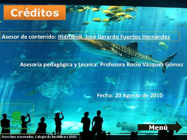 Créditos Asesor de contenido: Hidrobiól. José Gerardo Fuentes Hernández Asesoría pedagógica y técnica: Profesora Créditos Asesor de contenido: Hidrobiól. José Gerardo Fuentes Hernández Asesoría pedagógica y técnica: Profesora