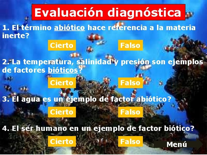 Evaluación diagnóstica 1. El término abiótico hace referencia a la materia inerte? Cierto Falso Evaluación diagnóstica 1. El término abiótico hace referencia a la materia inerte? Cierto Falso