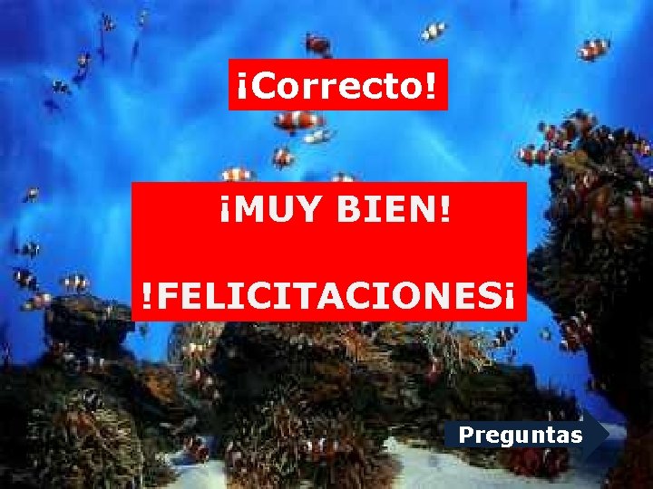 ¡Correcto! ¡MUY BIEN! !FELICITACIONES¡ Preguntas ¡Correcto! ¡MUY BIEN! !FELICITACIONES¡ Preguntas