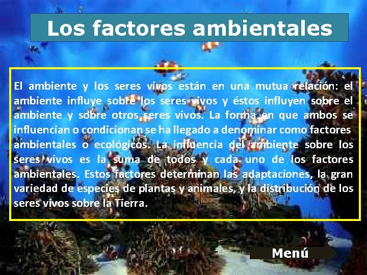 Los factores ambientales El ambiente y los seres vivos están en una mutua relación: Los factores ambientales El ambiente y los seres vivos están en una mutua relación: