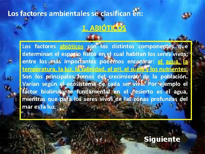 Los factores ambientales se clasifican en: 1. ABIÓTICOS Los factores abióticos son los distintos Los factores ambientales se clasifican en: 1. ABIÓTICOS Los factores abióticos son los distintos