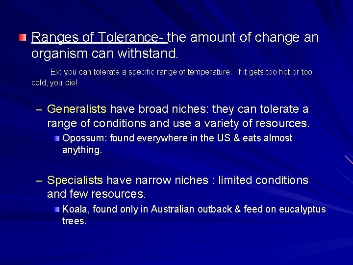 Ranges of Tolerance- the amount of change an organism can withstand. Ex: you can