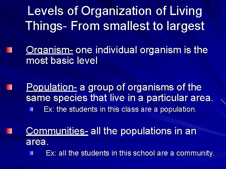 Levels of Organization of Living Things- From smallest to largest Organism- one individual organism