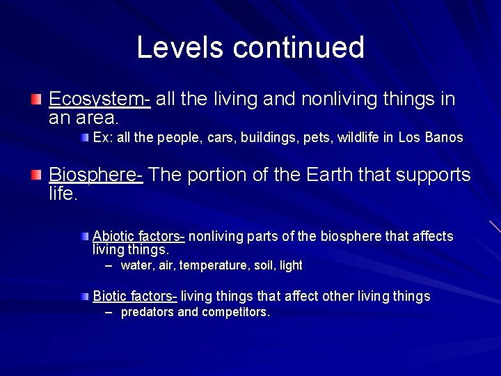 Levels continued Ecosystem- all the living and nonliving things in an area. Ex: all